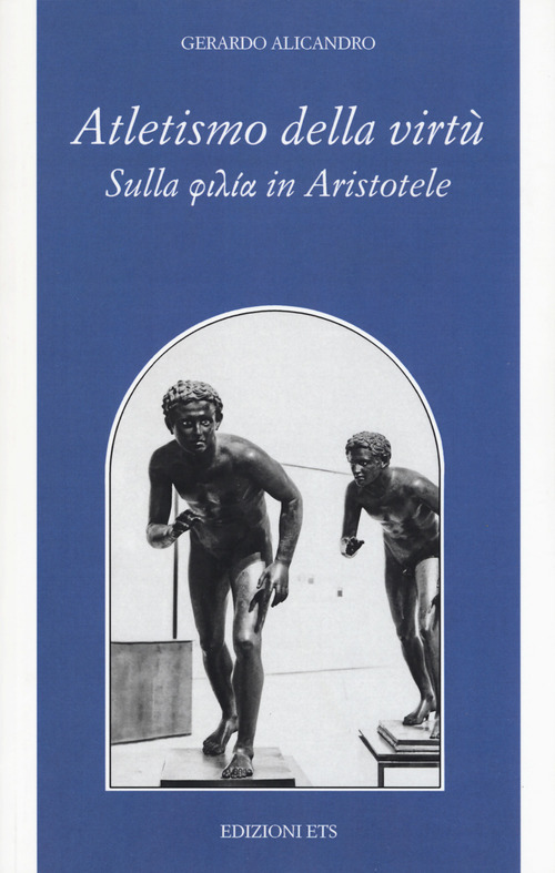 Atletismo della virt&ugrave;. Sulla &laquo;phil&iacute;a&raquo; in Aristotele
