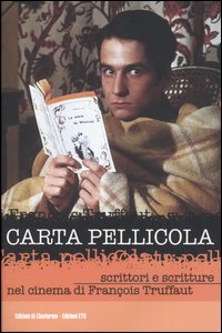 Carta pellicola. Scrittori e scritture nel cinema di Fran&ccedil;ois Truffaut