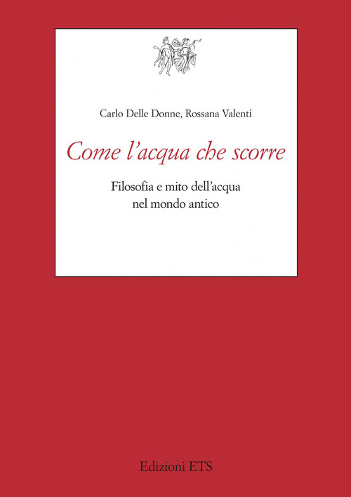 Come l'acqua che scorre. Filosofia e mito dell'acqua nel mondo antico