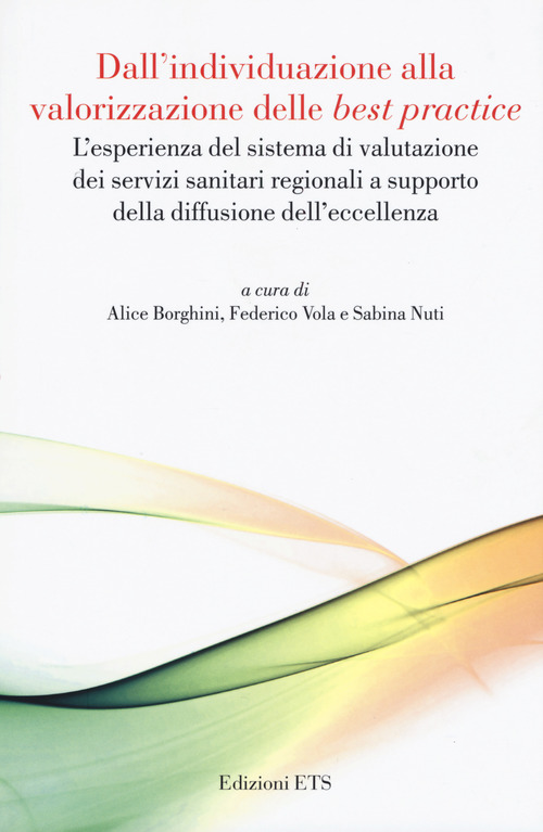 Dall'individuazione alla valorizzazione delle &laquo;best practice&raquo;. L'esperienza del sistema di valutazione dei servizi sanitari regionali a supporto della diffusione dell'eccellenza