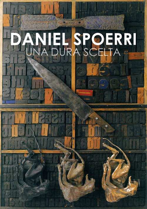 Daniel Spoerri. Una dura scelta. Catalogo della mostra (Carrara, 17 giugno-11 settembre 2016)