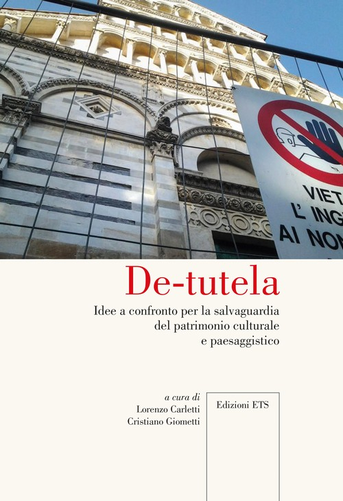 De-tutela. Idee a confronto per la salvaguardia del patrimonio culturale e paesaggistico