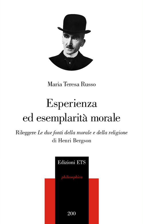 Esperienza ed esemplarit&agrave; morale. Rileggere &laquo;Le due fonti della morale e della religione&raquo; di Henri Bergson