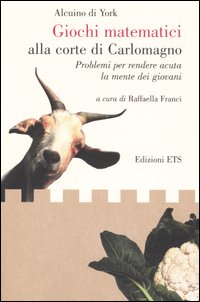 Giochi matematici alla corte di Carlomagno. Problemi per rendere acuta la mente dei giovani-Propositiones ad acuendos juvenes. Testo latino a fronte