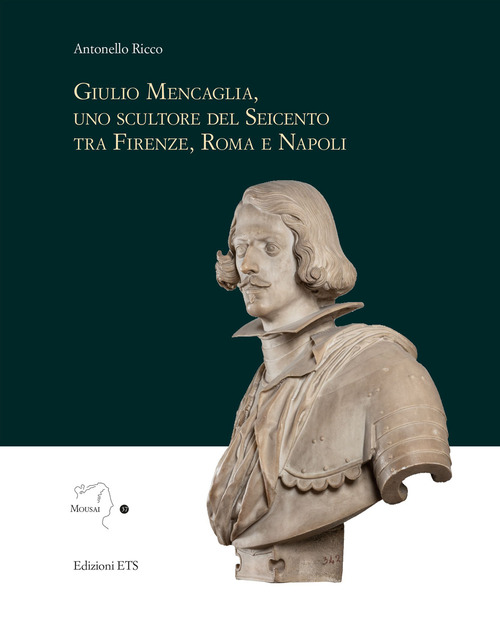 Giulio Mencaglia, uno scultore del Seicento tra Firenze, Roma e Napoli