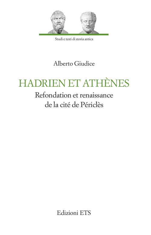 Hadrien et Athènes. Refondation et renaissance de la cité de Périclès