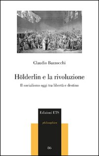 H&ouml;lderlin e la rivoluzione. Il socialismo oggi tra libert&agrave; e destino