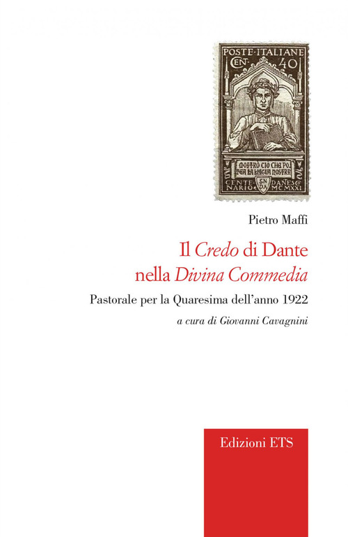 Il credo di Dante nella &laquo;Divina Commedia&raquo;. Pastorale per la Quaresima dell'anno 1922