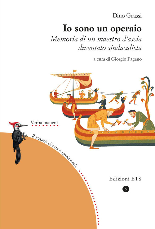 Io sono un operaio. Memoria di un maestro d'ascia diventato sindacalista