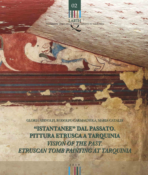 &laquo;Istantanee&raquo; dal passato. Pittura etrusca a Tarquinia-Visions of the past. Etruscan tomb painting at Tarquinia