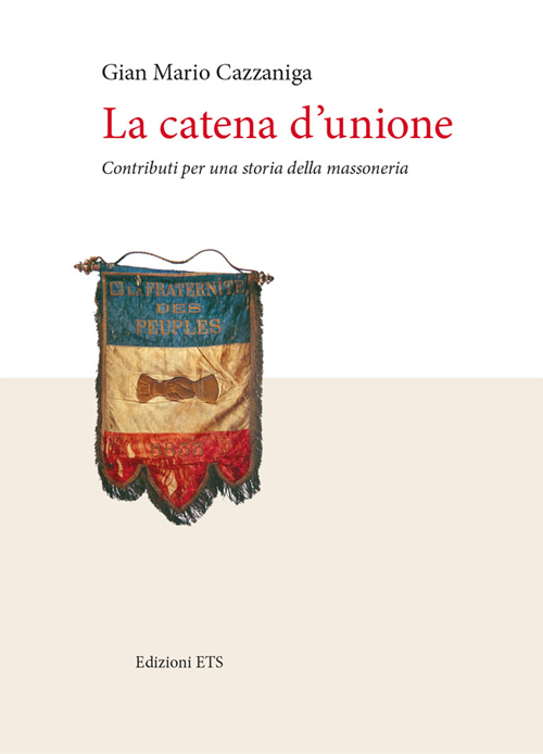 La catena d'unione. Contributi per una storia della massoneria