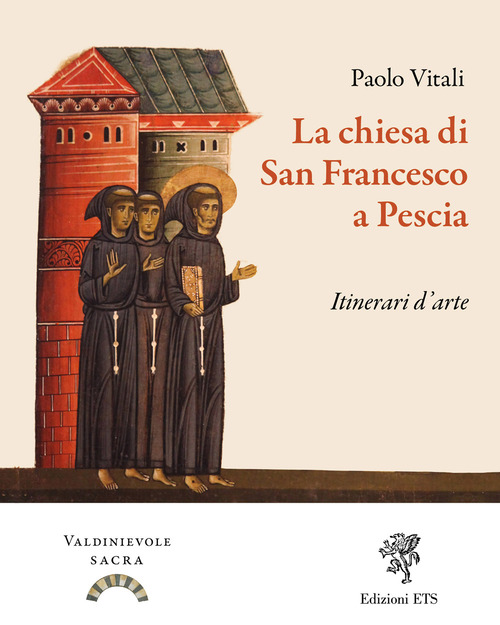 La chiesa di San Francesco a Pescia. Itinerari d'arte