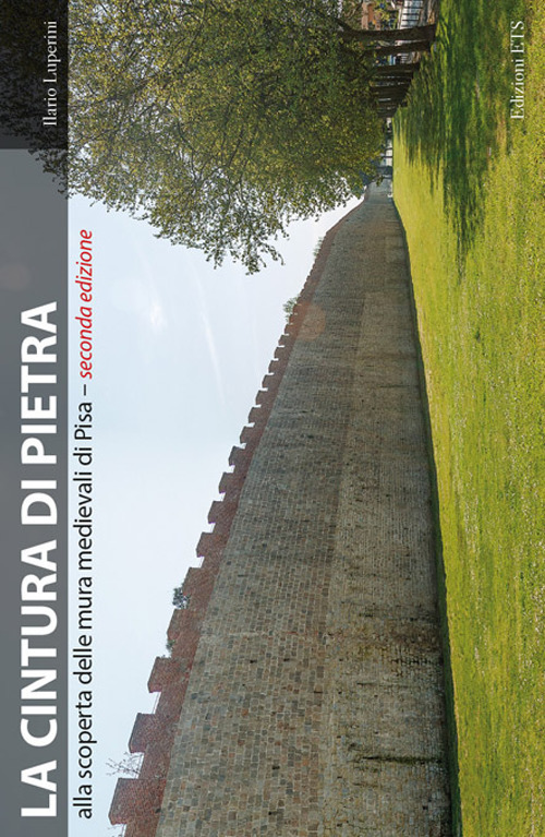 La cintura di pietra. Alla scoperta delle mura medievali di Pisa