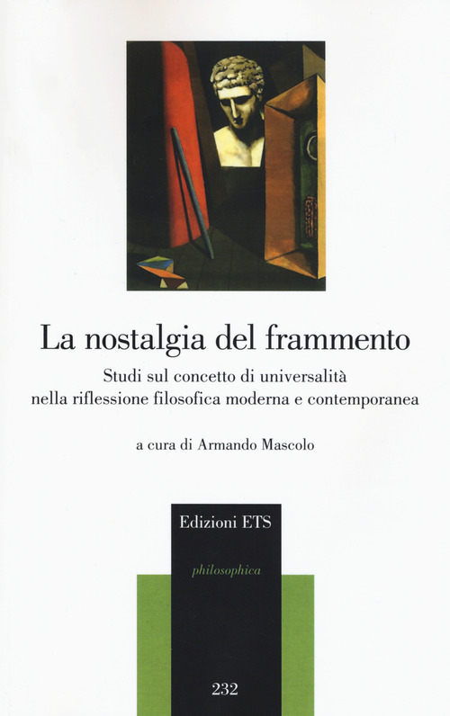 La nostalgia del frammento. Studi sul concetto di universalit&agrave; nella riflessione filosofica moderna e contemporanea