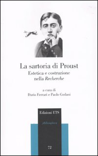 La sartoria di Proust. Estetica e costruzione nella &laquo;Recherche&raquo;