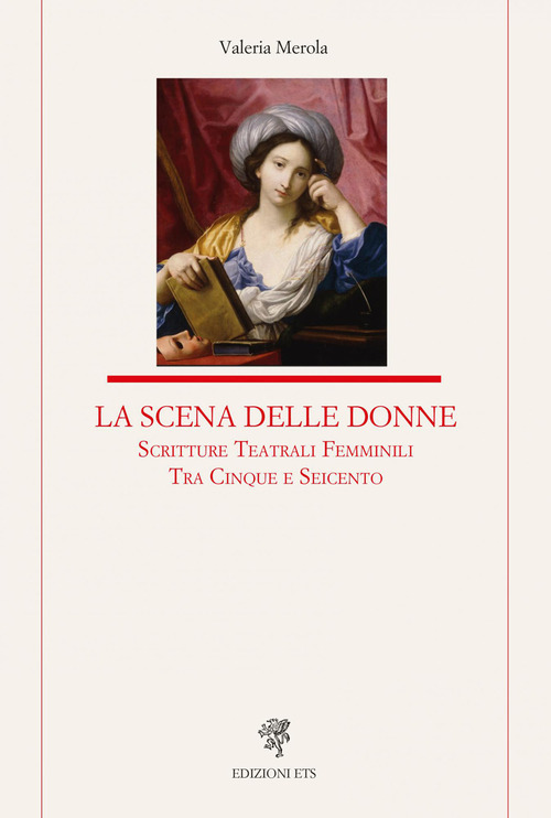 La scena delle donne. Scritture teatrali femminili tra Cinque e Seicento