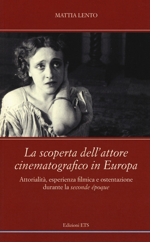 La scoperta dell'attore cinematografico in Europa. Attorialit&agrave;, esperienza filmica e ostentazione durante la &laquo;seconde &eacute;poque&raquo;