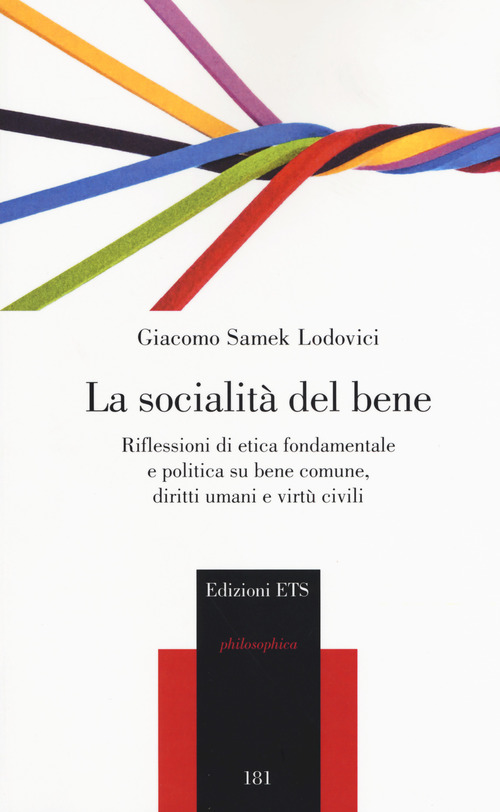 La socialit&agrave; del bene. Riflessioni di etica fondamentale e politica su bene comune, diritti umani e virt&ugrave; civili