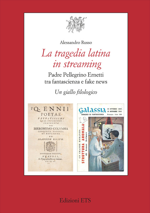 La tragedia latina in streaming. Padre Pellegrino Ernetti tra fantascienza e fake news. Un giallo filologico