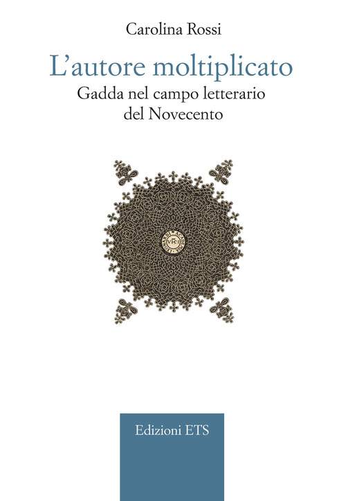 L'autore moltiplicato. Gadda nel campo letterario del Novecento