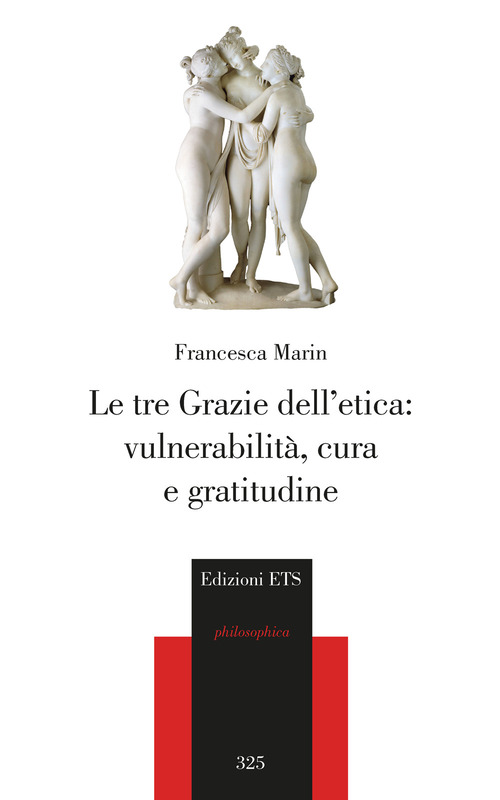 Le tre Grazie dell'etica: vulnerabilit&agrave;, cura e gratitudine
