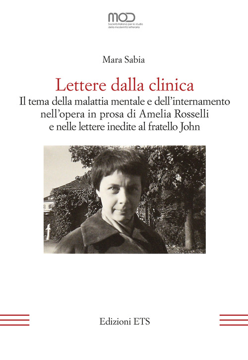 Lettere dalla clinica. Il tema della malattia mentale e dell'internamento nell'opera in prosa di Amelia Rosselli e nelle lettere inedite al fratello John