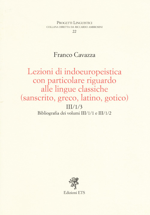 Lezioni di indoeuropeistica con particolare riguardo alle lingue classiche (sanscrito, greco, latino, gotico). Bibliografia dei volumi III/1/1 e III/1/2