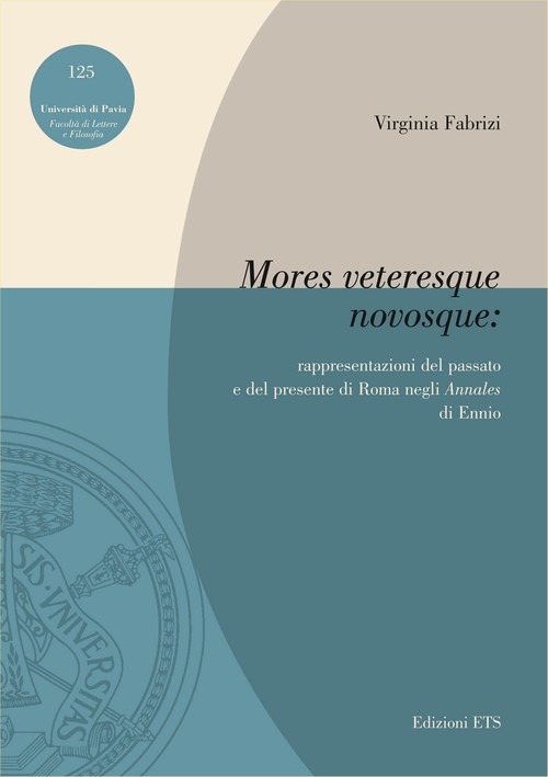 &laquo;Mores veteresque novosque&raquo;. Rappresentazioni del passato e del presente di Roma negli &laquo;Annales&raquo; di Ennio