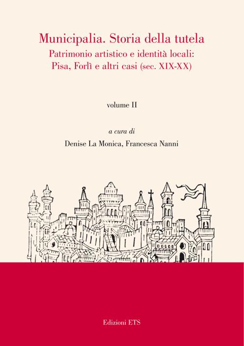 Municipalia. Storia della tutela. Patrimonio artistico e identità cittadina. Pisa e Forlì (sec. XIV-XVIII)