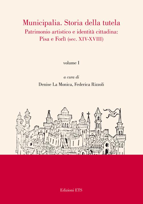 Municipalia. Storia della tutela. Patrimonio artistico e identità locali. Pisa, Forlì e altri casi (sec. XIX-XX)