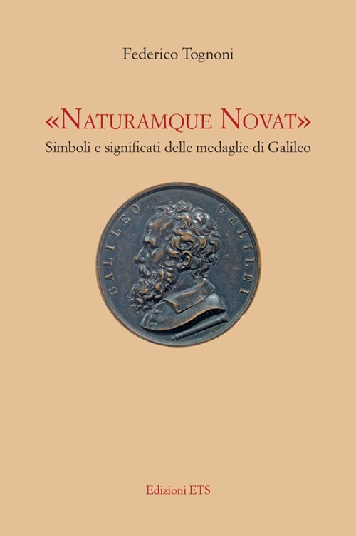 &laquo;Naturamque novat&raquo;. Simboli e significati delle medaglie di Galileo