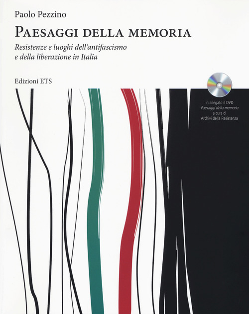 Paesaggi della memoria. Resistenze e luoghi dell'antifascismo e della liberazione in Italia