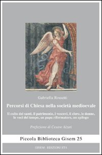 Percorsi di Chiesa nella societ&agrave; medioevale. Il culto dei santi, il patrimonio, i vescovi, il clero, le donne, le voci del tempo, un papa riformatore, un epilogo