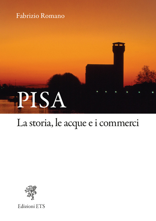 Pisa. La storia, le acque e i commerci