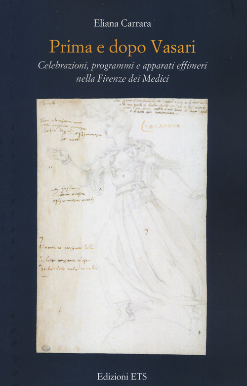 Prima e dopo Vasari. Celebrazioni, programmi e apparati effimeri nella Firenze dei Medici