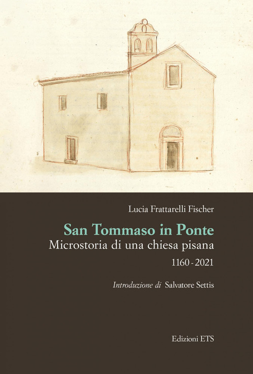 San Tommaso in Ponte. Microstoria di una chiesa pisana, 1160-2021
