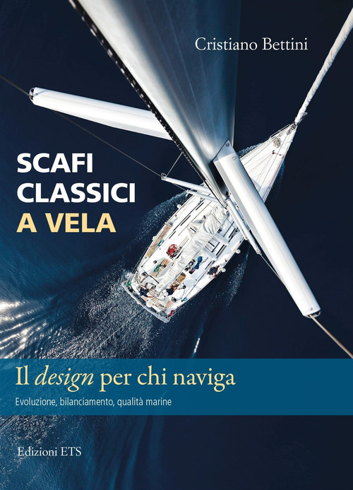 Scafi classici a vela. Il design per chi naviga. Evoluzione, bilanciamento, qualit&agrave; marine
