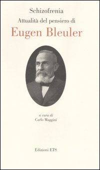Schizofrenia. Attualit&agrave; del pensiero di Eugen Bleuler. Ediz. italiana e inglese
