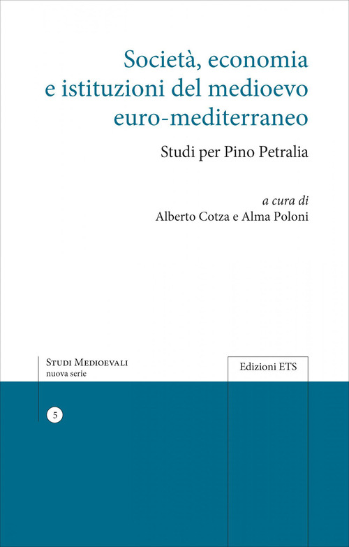 Societ&agrave;, economia e istituzioni del Medioevo euro-mediterraneo. Studi per Pino Petralia