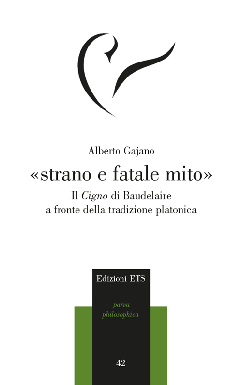 &laquo;Strano e fatale mito&raquo;. Il Cigno di Baudelaire a fronte della tradizione platonica
