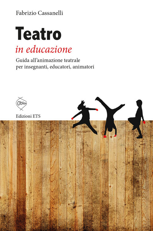 Teatro in educazione. Guida all'animazione teatrale per insegnanti, educatori, animatori