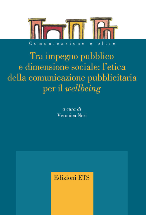 Tra impegno pubblico e dimensione sociale: l'etica della comunicazione pubblicitaria per il &laquo;wellbeing&raquo;