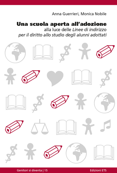 Una scuola aperta all'adozione. Alla luce delle linee di indirizzo per il diritto allo studio degli alunni adottati