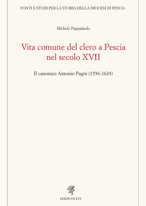 Vita comune del clero a Pescia nel secolo XVII. Il canonico Antonio Pagni (1556-1624)