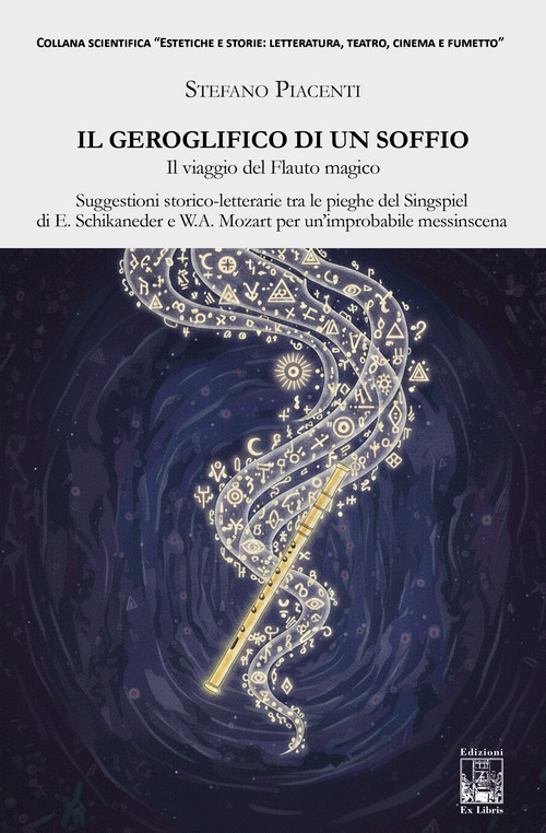 Il geroglifico di un soffio. Il viaggio del Flauto magico. Suggestioni storico-letterarie tra le pieghe del Singspiel di E. Schikaneder e W.A. Mozart per un'improbabile messinscena