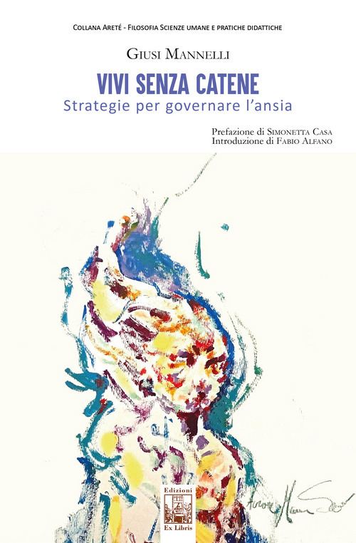 Vivi senza catene. Strategie per governare l'ansia