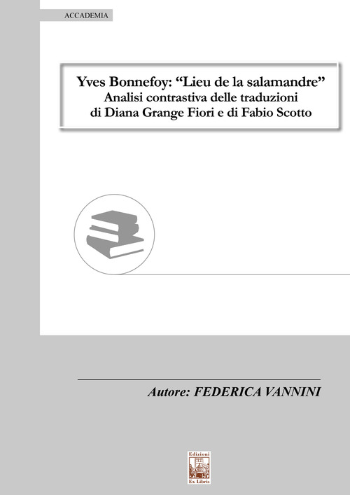 Yves Bonnefoy: &laquo;Lieu de la salamandre&raquo;. Analisi contrastiva delle traduzioni di Diana Grange Fiori e di Fabio Scotto