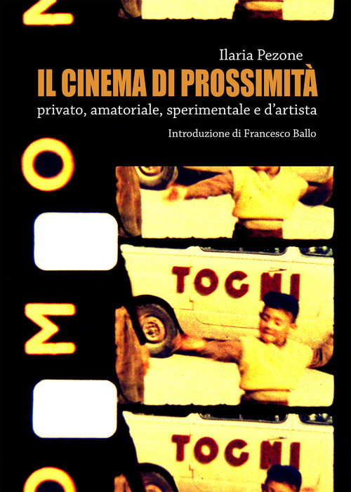 Il cinema di prossimit&agrave;. Privato, amatoriale, sperimentale e d'artista