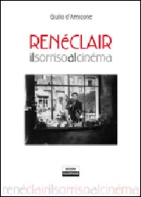 Ren&eacute; Clair. Il sorriso al cin&eacute;ma