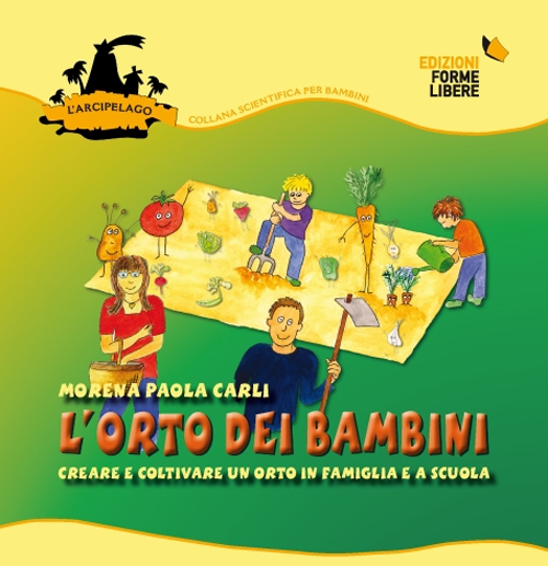 L'orto dei bambini 1. Creare e coltivare un orto in famiglia e a scuola